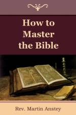 How to Master the Bible af REV Martin Anstey