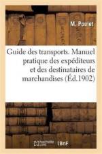 Guide Des Transports. Manuel Pratique Des Expediteurs Et Des Destinataires de Marchandises af M Poulet