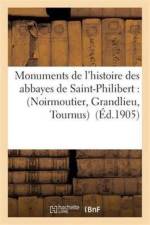 Monuments de l'Histoire Des Abbayes de Saint-Philibert: Noirmoutier, Grandlieu, Tournus af Rene Poupardin
