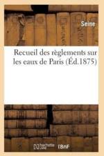 Recueil Des Reglements Sur Les Eaux de Paris af Seine