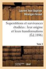 Superstitions Et Survivances Etudiees Au Point de Vue de Leur Origine Et de Leurs Transformations af Laurent Jean Baptiste Berenger-Feraud