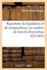 Repertoire de Legislation Et de Jurisprudence En Matiere de Brevets d'Invention af Huard