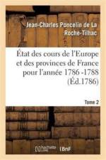 Etat Des Cours de l'Europe Et Des Provinces de France Pour l'Annee 1786 -1788 T2 af Jean-Charles Poncelin De La Roche-Tilhac
