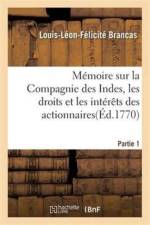 Memoire Sur La Compagnie Des Indes, Les Droits Et Les Interets Des Actionnaires af Louis-Leon-Felicite Brancas