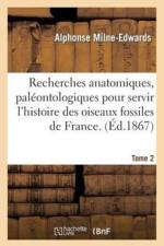 Recherches Anatomiques Pour Servir A l'Histoire Des Oiseaux Fossiles de la France T2 af Alphonse Milne-Edwards