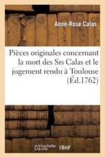 Pieces Originales Concernant La Mort Des Srs Calas Et Le Jugement Rendu A Toulouse