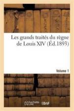 Les Grands Traites Du Regne de Louis XIV. Volume 1 af Henri Vast