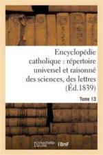 Encyclopedie Catholique, Repertoire Universel & Raisonne Des Sciences, Des Lettres, Des Arts Tome 13 af Jean Baptiste Glaire