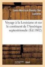 Voyage A La Louisiane Et Sur Le Continent de l'Amerique Septentrionale, Fait Dans Les Annees 1794 af Louis-Narcisse Baudry Des Lozieres