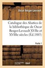Catalogue Des Alsatica de la Bibliotheque de Oscar Berger-Levrault Partie 1 af Oscar Berger-Levrault