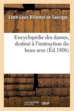 Encyclopedie Des Dames, Ouvrage Destine A l'Instruction Du Beau Sexe af Edme-Louis Billardon de Sauvigny