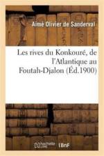 Les Rives Du Konkoure, de l'Atlantique Au Foutah-Djalon af Aime Olivier de Sanderval