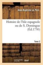 Histoire de l'Isle Espagnole Ou de S. Domingue Tome 2 af Jean-Baptiste Le Pers