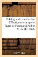 Catalogue de la Collection d'Alsatiques Estampes Et Livres de Ferdinand Reiber. Vente A Strasbourg af J Noiriel