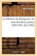 Mission Du Kiang-Nan, Les Trois Dernieres Annees 1899-1901 af Henri Havret