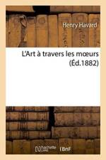 L'Art A Travers Les Moeurs af Henry Havard
