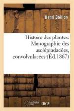 Histoire Des Plantes. Tome 10, Partie 3, Monographie Des Asclepiadacees, Convolvulacees af Henri Baillon