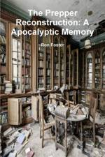 Prepper Reconstruction: A Apocalyptic Memory af Ron Foster