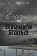 Escape to River's Bend af E S Burton