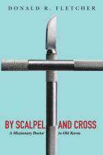 By Scalpel and Cross af Donald R Fletcher