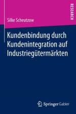 Kundenbindung Durch Kundenintegration Auf Industriegutermarkten af Silke Scheutzow
