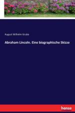 Abraham Lincoln. Eine biographische Skizze af August Wilhelm Grube