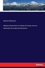 Allgemeine Maschinenlehre ein Leitfaden fur Vortrage, sowie zum Selbststudium des heutigen Maschinenwesens af Moritz Rühlmann