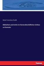 Bibliothek und Archiv im fursterzbischoeflichen Schloss zu Kremsier af Beda Franziskus Dudik