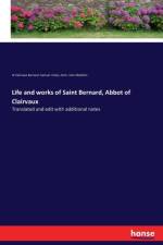 Life and works of Saint Bernard, Abbot of Clairvaux