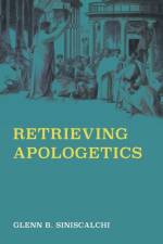 Retrieving Apologetics af Glenn B Siniscalchi