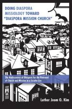 Doing Diaspora Missiology Toward Diaspora Mission Church af Luther Jeom O Kim