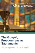 Gospel, Freedom, and the Sacraments af Barry C Newman
