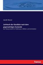 Lehrbuch der Geodasie nach dem gegenwartigen Zustande af Jacob Heussi