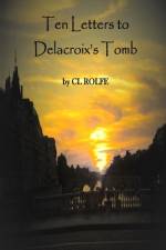 Ten Letters to Delacroix's Tomb af Clare L Rolfe