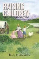 Raising Children the Old Fashioned Way af B J Hodges