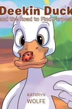 Deekin Duck and the Road to Find Purpose af Kathryn Wolfe