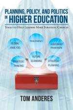 Planning, Policy, and Politics in Higher Education af Tom Anderes