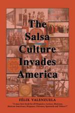 The Salsa Culture Invades America af Felix Valenzuela