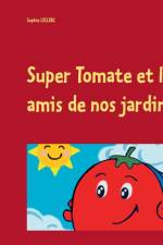 Super Tomate et les amis de nos jardins af Sophie Leclerc