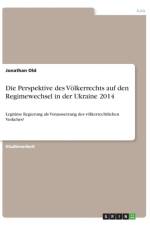 Perspektive des Voelkerrechts auf den Regimewechsel in der Ukraine 2014 af Jonathan Old