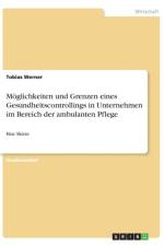 Moeglichkeiten und Grenzen eines Gesundheitscontrollings in Unternehmen im Bereich der ambulanten Pflege af Tobias Werner