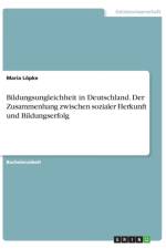 Bildungsungleichheit in Deutschland. Der Zusammenhang zwischen sozialer Herkunft und Bildungserfolg af Maria Loepke