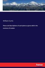 Places and descriptions of such plants as grow wild in the environs of London af William Curtis
