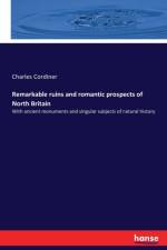 Remarkable ruins and romantic prospects of North Britain af Charles Cordiner