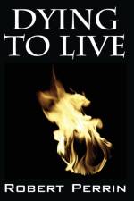 Dying to Live af Robert Perrin