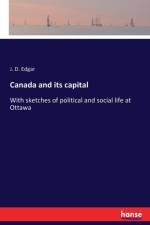 Canada and its capital af J D Edgar