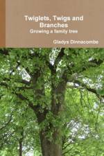 Twiglets, Twigs and Branches: Growing a Family Tree af Gladys Dinnacombe