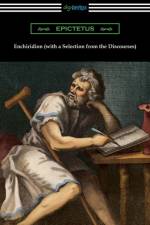 Enchiridion (with a Selection from the Discourses) [Translated by George Long with an Introduction by T. W. Rolleston] af Epictetus