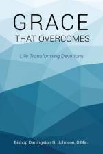 Grace That Overcomes af Bishop Darlingston G Johnson D Min