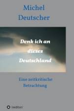 Denk ich an dieses Deutschland ! af Michel Deutscher